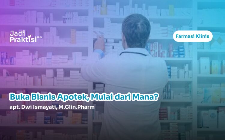 Buka Bisnis Apotek, Mulai Dari Mana?