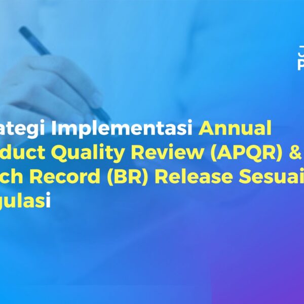 Strategi Implementasi Annual Product Quality Review (APQR) & Batch Record (BR) Release Sesuai Regulasi
