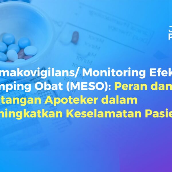 Farmakovigilans/ Monitoring Efek Samping Obat (MESO): Peran dan Tantangan Apoteker dalam Meningkatkan Keselamatan Pasien