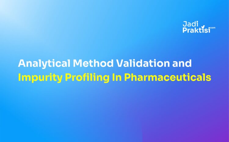 Analytical Method Validation and Impurity Profiling In Pharmaceuticals